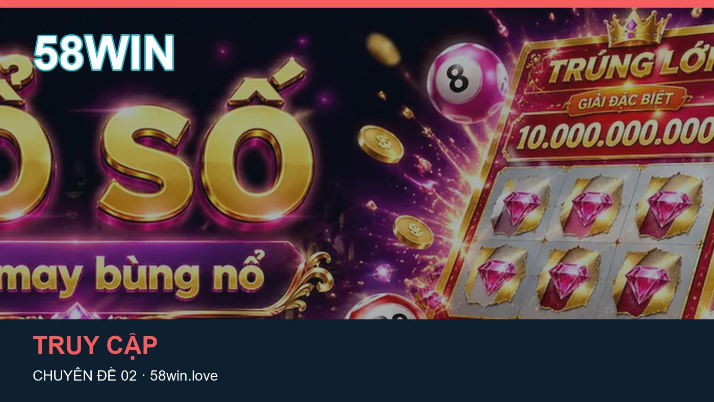 Những nhầm lẫn thường gặp khi đọc nội dung Truy cập trên 58WIN