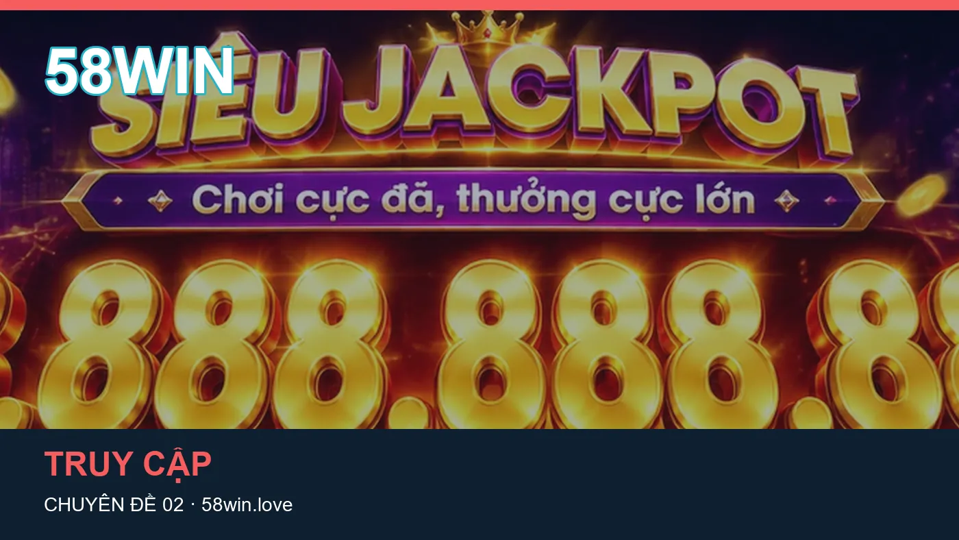 Trải nghiệm Tài khoản trên điện thoại cùng cẩm nang 58WIN